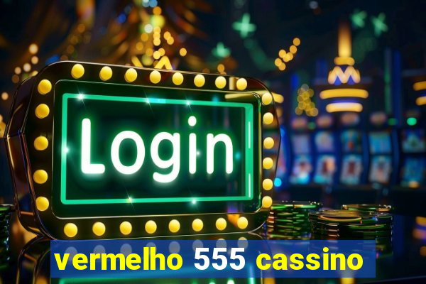 vermelho 555 cassino